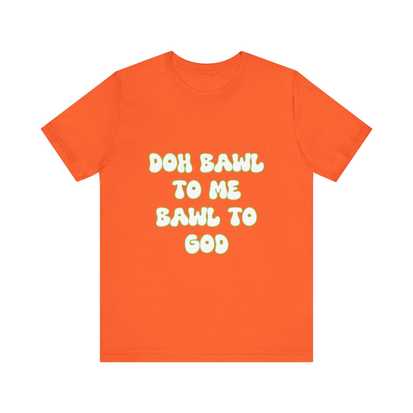 Retro Vibe Unisex Tee - 'Doh Bawl To Me Bawl To God', Fun Gift, Casual Wear, Unique Phrase Tee, Perfect for Birthdays, Parties