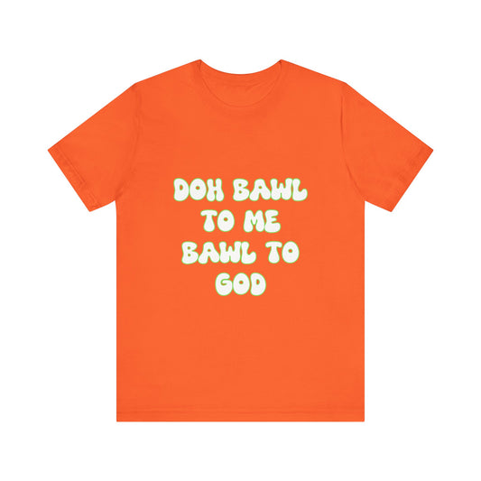 Retro Vibe Unisex Tee - 'Doh Bawl To Me Bawl To God', Fun Gift, Casual Wear, Unique Phrase Tee, Perfect for Birthdays, Parties