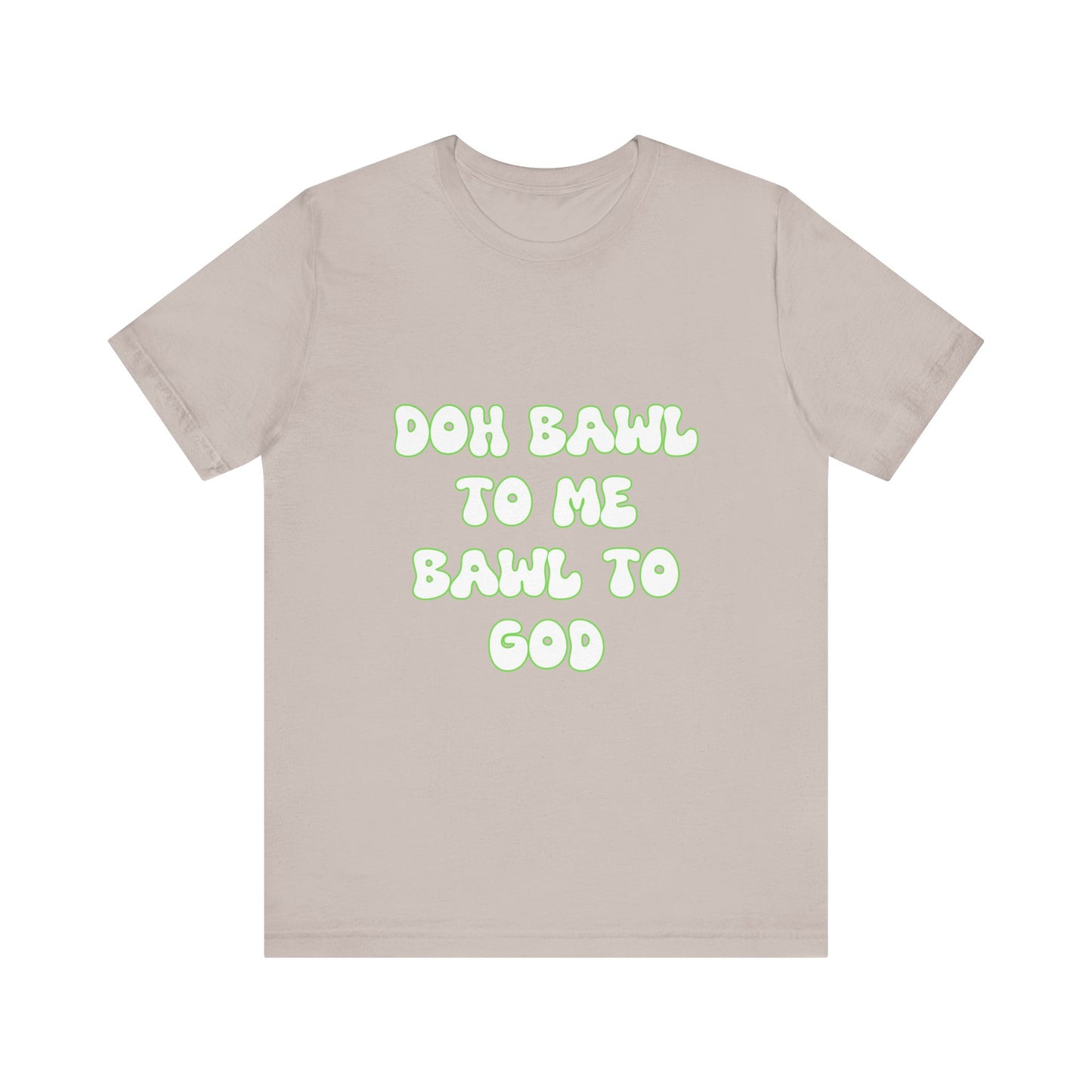 Retro Vibe Unisex Tee - 'Doh Bawl To Me Bawl To God', Fun Gift, Casual Wear, Unique Phrase Tee, Perfect for Birthdays, Parties