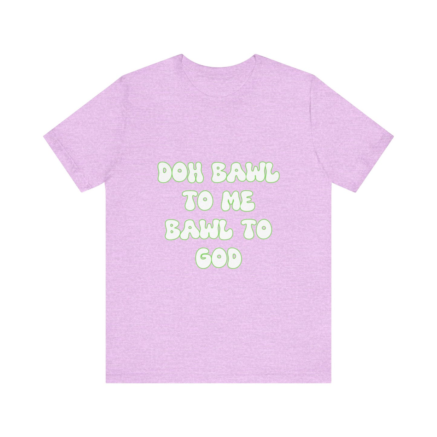 Retro Vibe Unisex Tee - 'Doh Bawl To Me Bawl To God', Fun Gift, Casual Wear, Unique Phrase Tee, Perfect for Birthdays, Parties