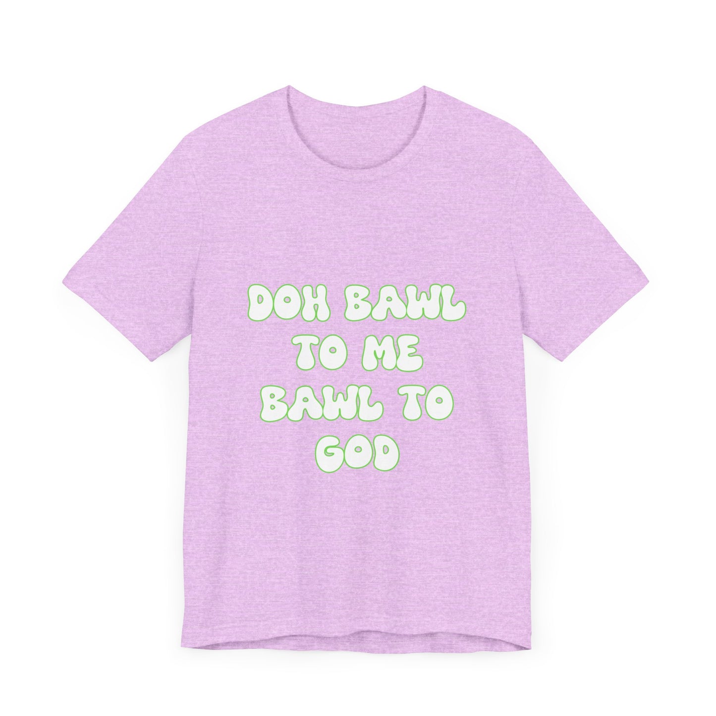 Retro Vibe Unisex Tee - 'Doh Bawl To Me Bawl To God', Fun Gift, Casual Wear, Unique Phrase Tee, Perfect for Birthdays, Parties