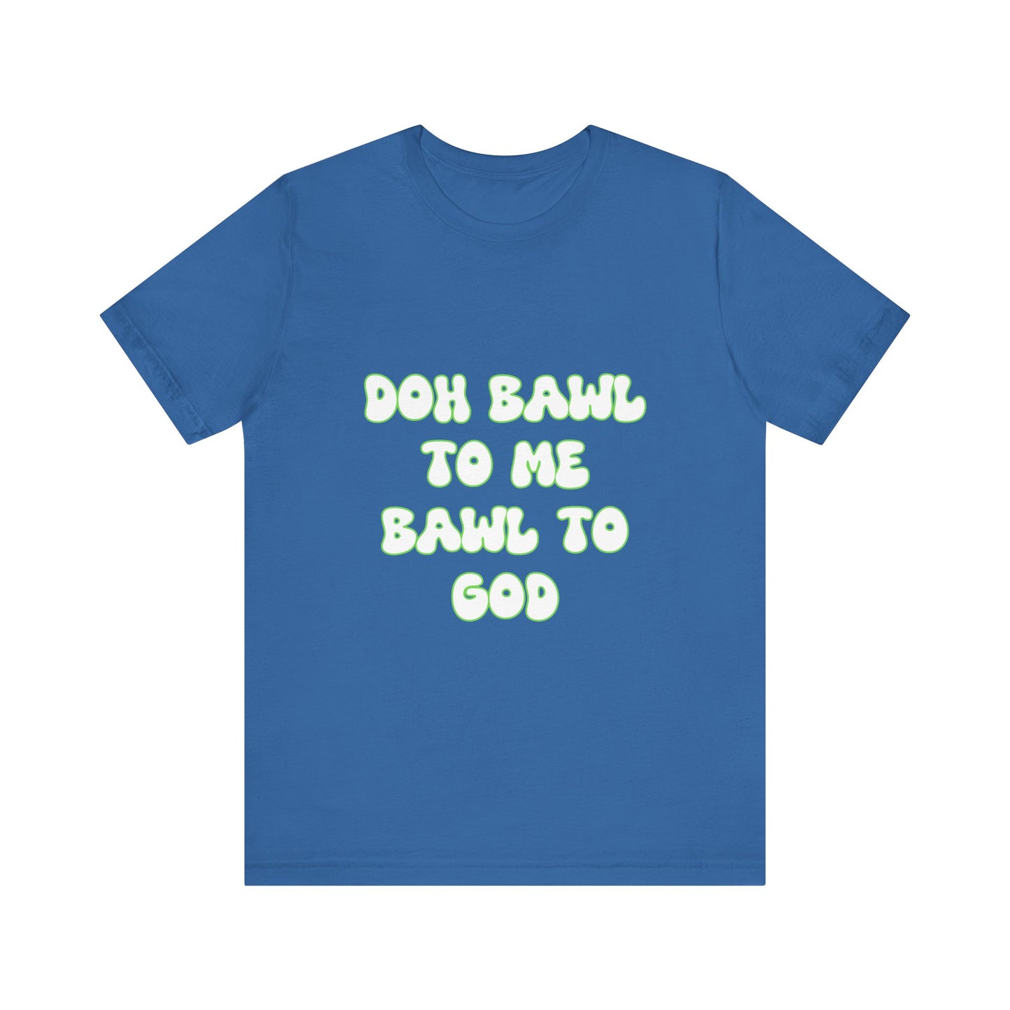 Retro Vibe Unisex Tee - 'Doh Bawl To Me Bawl To God', Fun Gift, Casual Wear, Unique Phrase Tee, Perfect for Birthdays, Parties