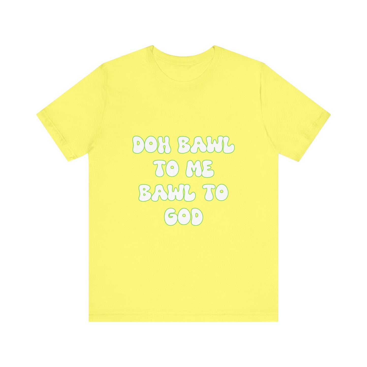 Retro Vibe Unisex Tee - 'Doh Bawl To Me Bawl To God', Fun Gift, Casual Wear, Unique Phrase Tee, Perfect for Birthdays, Parties
