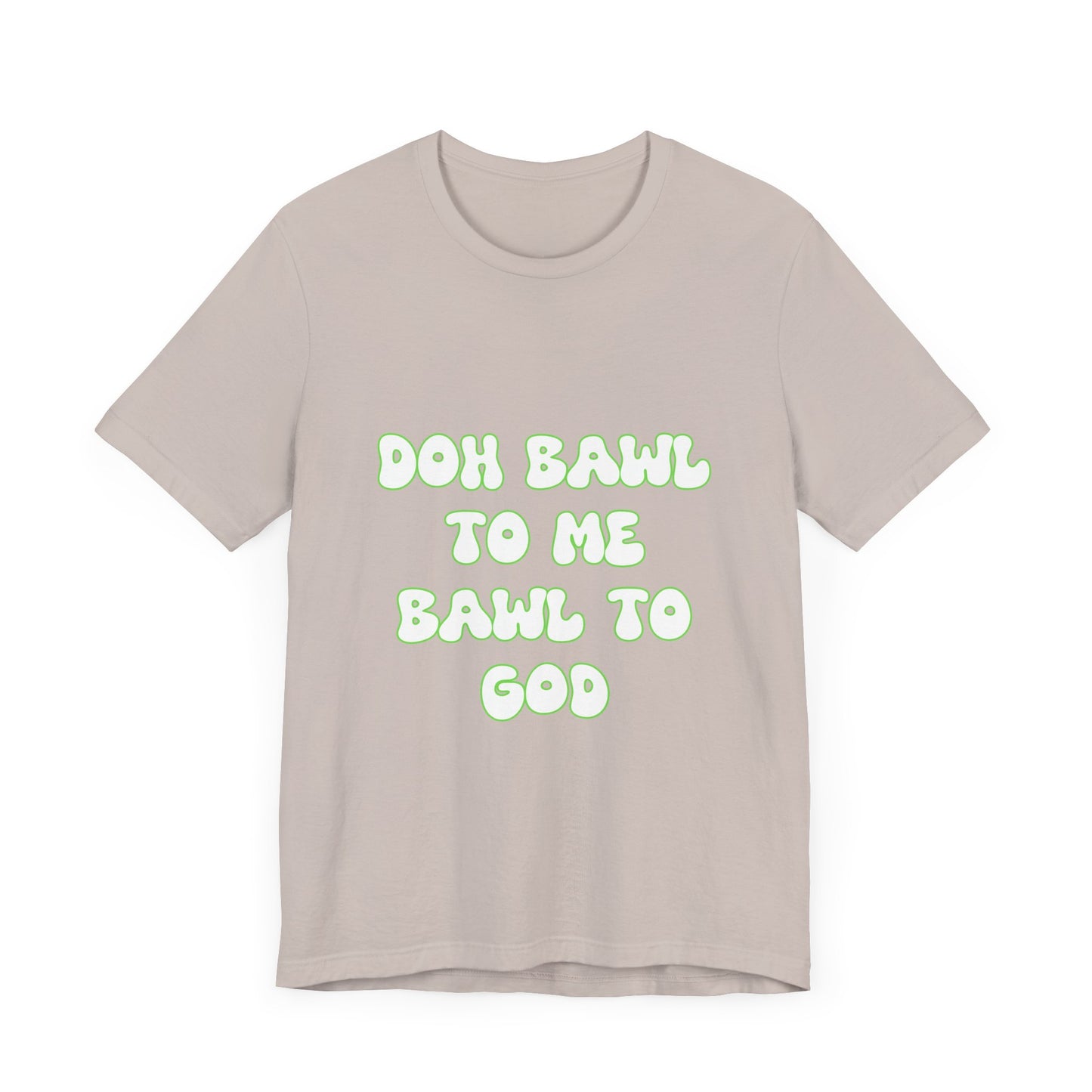 Retro Vibe Unisex Tee - 'Doh Bawl To Me Bawl To God', Fun Gift, Casual Wear, Unique Phrase Tee, Perfect for Birthdays, Parties