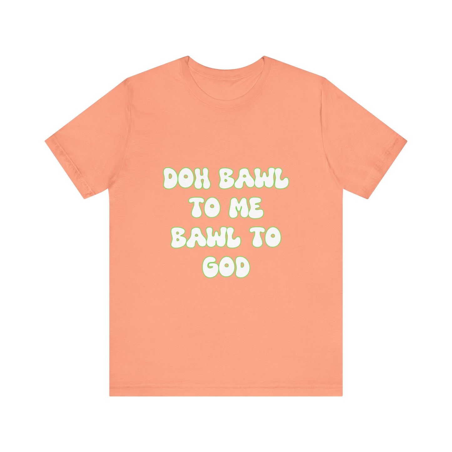 Retro Vibe Unisex Tee - 'Doh Bawl To Me Bawl To God', Fun Gift, Casual Wear, Unique Phrase Tee, Perfect for Birthdays, Parties