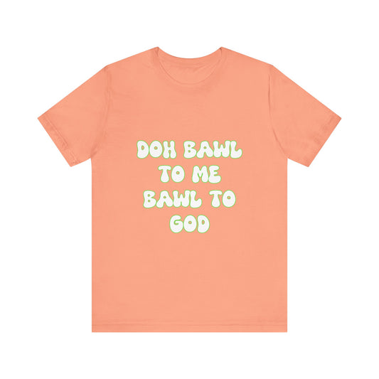 Retro Vibe Unisex Tee - 'Doh Bawl To Me Bawl To God', Fun Gift, Casual Wear, Unique Phrase Tee, Perfect for Birthdays, Parties