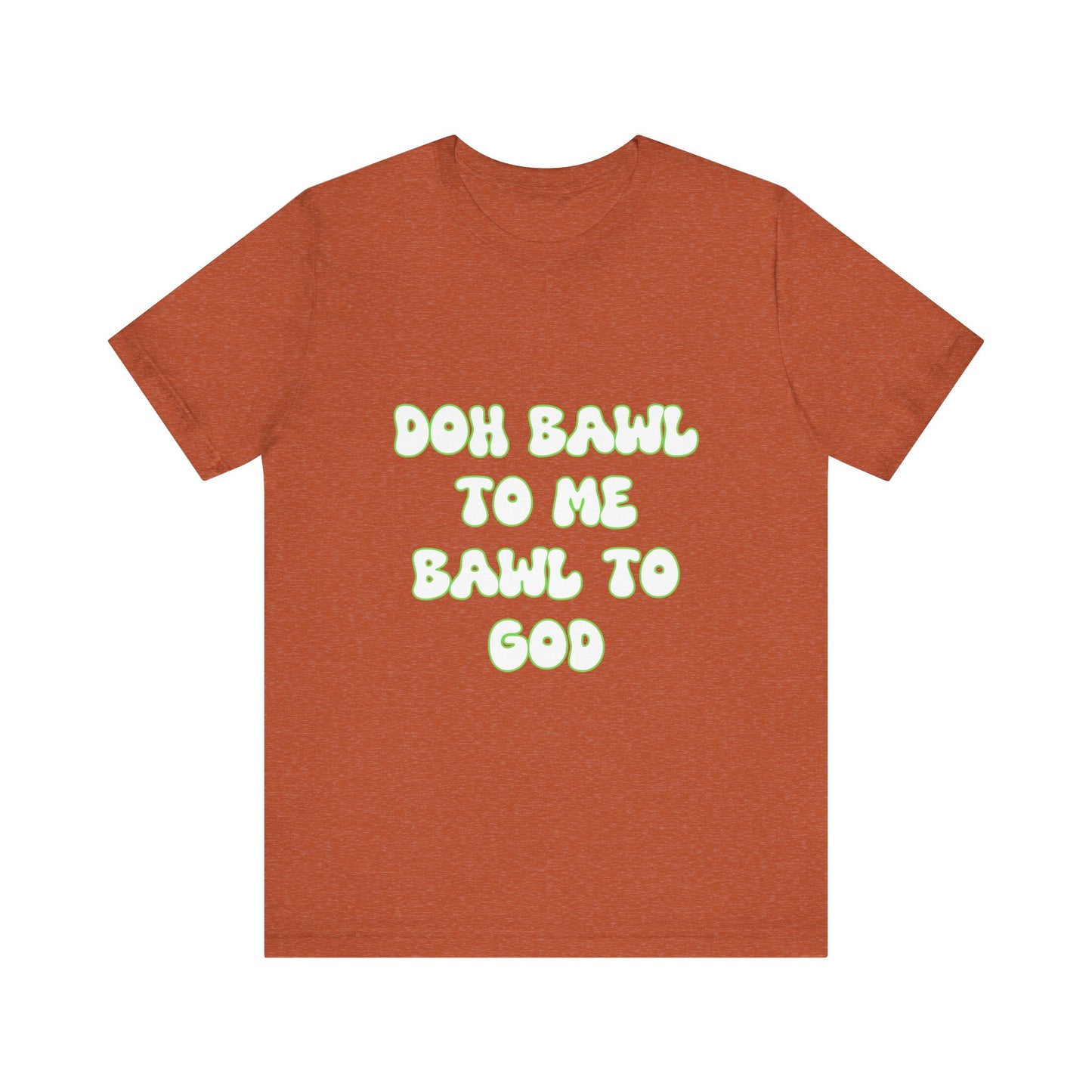 Retro Vibe Unisex Tee - 'Doh Bawl To Me Bawl To God', Fun Gift, Casual Wear, Unique Phrase Tee, Perfect for Birthdays, Parties