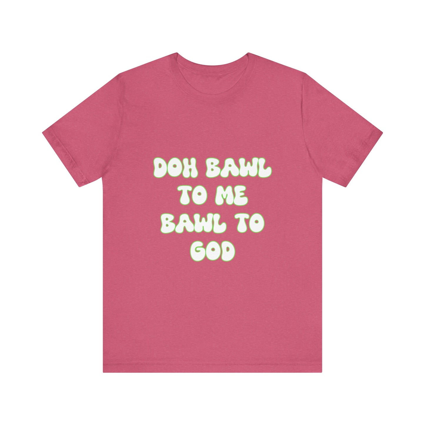 Retro Vibe Unisex Tee - 'Doh Bawl To Me Bawl To God', Fun Gift, Casual Wear, Unique Phrase Tee, Perfect for Birthdays, Parties