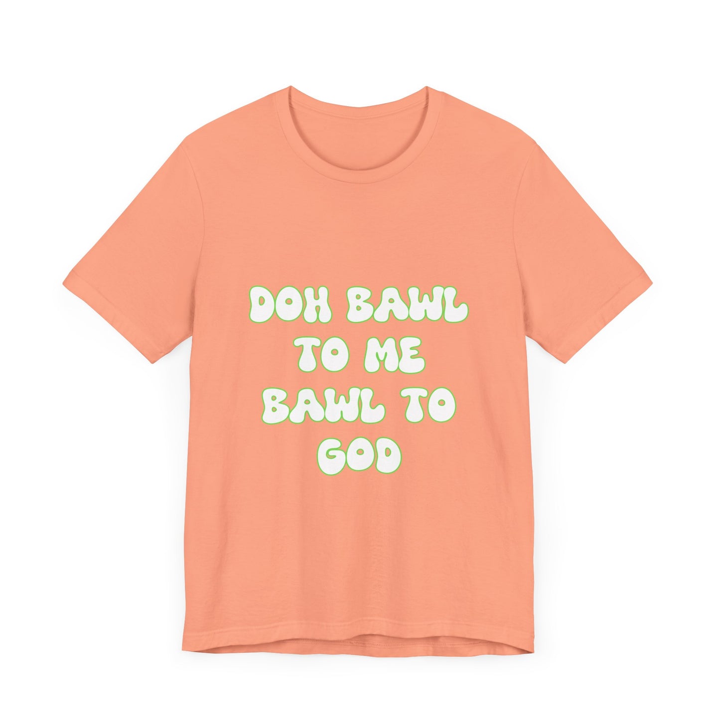 Retro Vibe Unisex Tee - 'Doh Bawl To Me Bawl To God', Fun Gift, Casual Wear, Unique Phrase Tee, Perfect for Birthdays, Parties