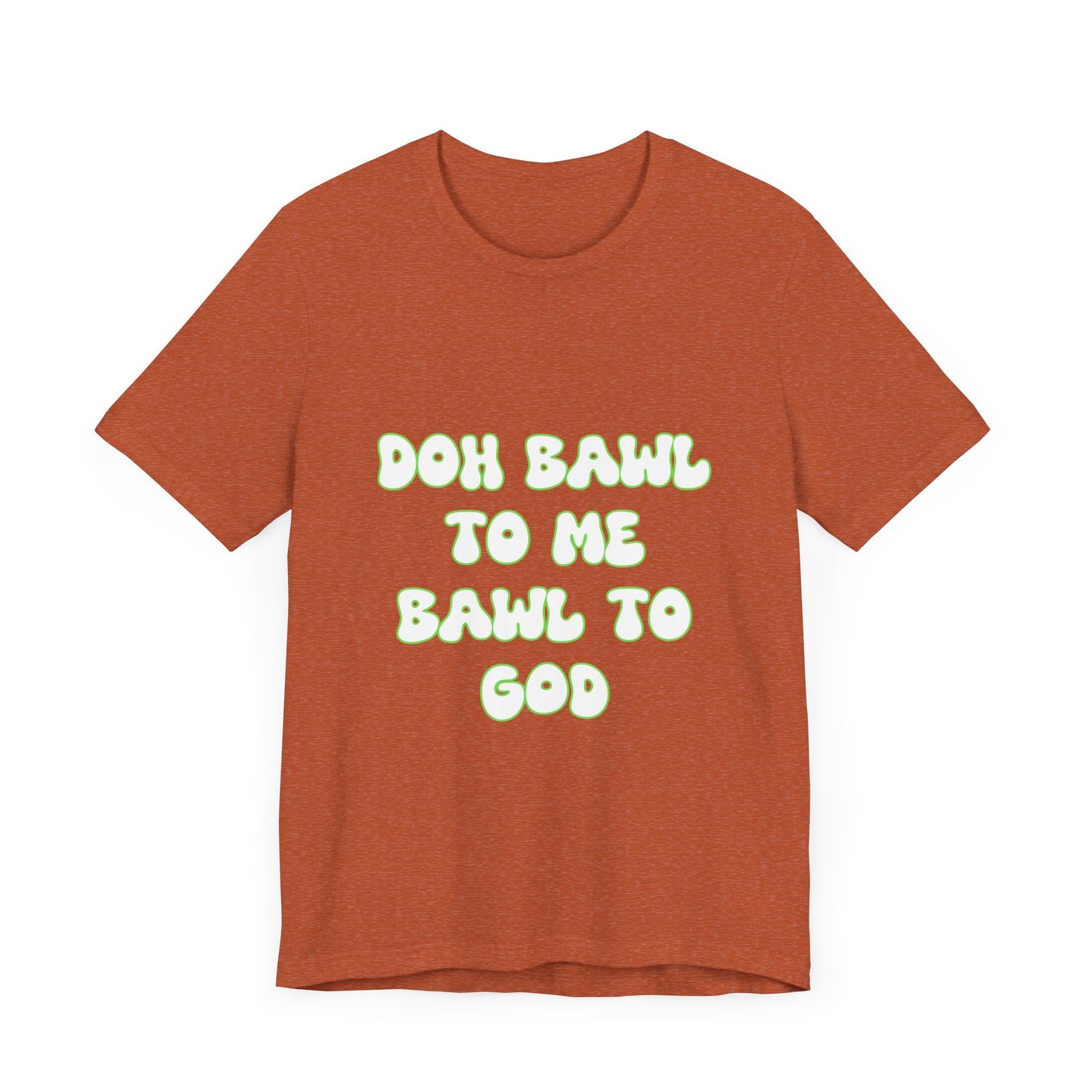 Retro Vibe Unisex Tee - 'Doh Bawl To Me Bawl To God', Fun Gift, Casual Wear, Unique Phrase Tee, Perfect for Birthdays, Parties