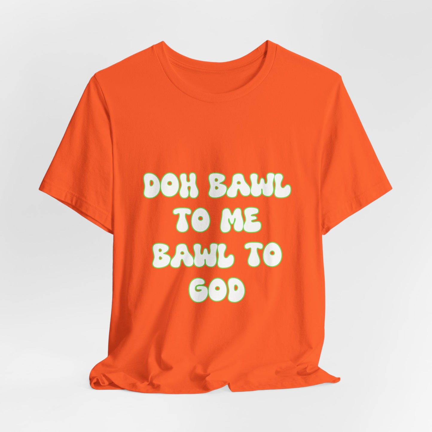 Retro Vibe Unisex Tee - 'Doh Bawl To Me Bawl To God', Fun Gift, Casual Wear, Unique Phrase Tee, Perfect for Birthdays, Parties